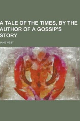 Cover of A Tale of the Times, by the Author of a Gossip's Story