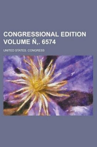 Cover of Congressional Edition Volume N . 6574