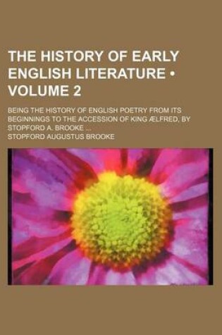 Cover of The History of Early English Literature (Volume 2); Being the History of English Poetry from Its Beginnings to the Accession of King Aelfred, by Stopford A. Brooke