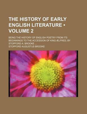 Book cover for The History of Early English Literature (Volume 2); Being the History of English Poetry from Its Beginnings to the Accession of King Aelfred, by Stopford A. Brooke