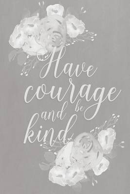 Cover of Pastel Chalkboard Journal - Have Courage and Be Kind (Grey)