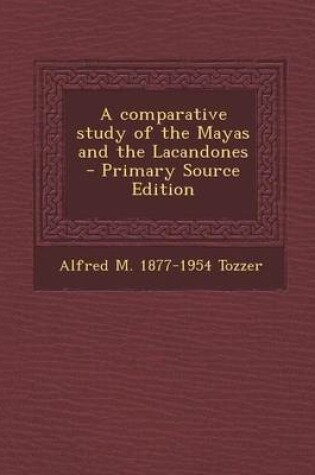 Cover of A Comparative Study of the Mayas and the Lacandones