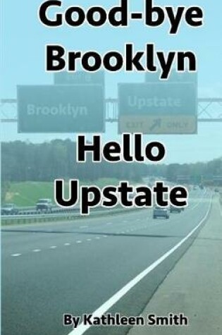 Cover of Good-Bye Brooklyn Hello Upstate