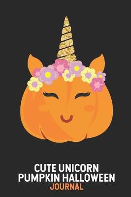 Book cover for Cute Unicorn Pumpkin Halloween Journal