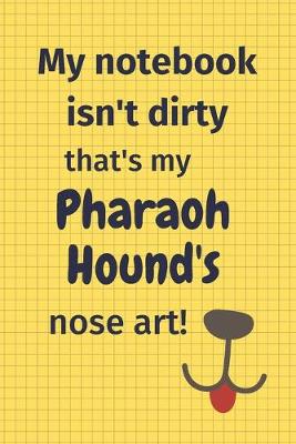 Book cover for My Notebook Isn't Dirty That's My Pharaoh Hound's Nose Art