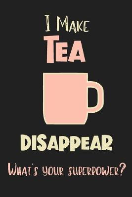 Book cover for I Make Tea Disappear - What's Your Superpower?