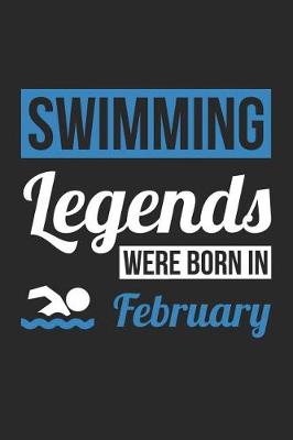 Book cover for Swimming Notebook - Swimming Legends Were Born In February - Swimming Journal - Birthday Gift for Swimmer