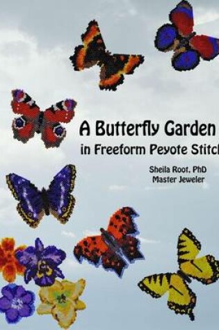 Cover of A Butterfly Garden in Freeform Peyote Stitch