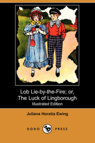 Cover of Lob Lie-By-The-Fire; Or, the Luck of Lingborough(Dodo Press)