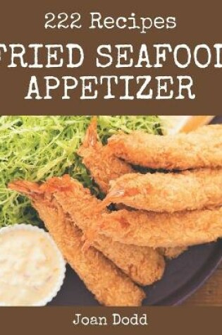 Cover of 222 Fried Seafood Appetizer Recipes