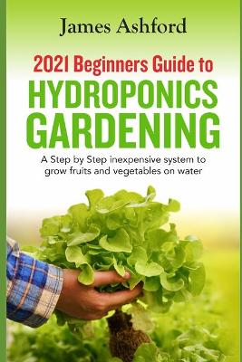 Book cover for 2021 Beginners Guide to Hydroponics Gardening