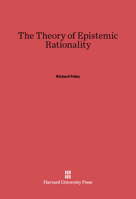 Book cover for The Theory of Epistemic Rationality