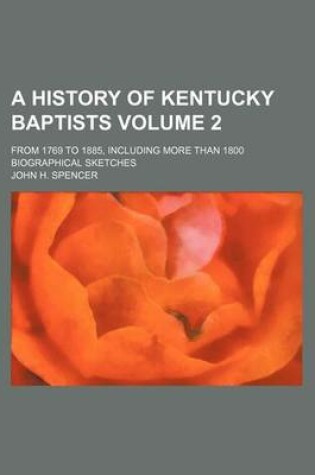 Cover of A History of Kentucky Baptists; From 1769 to 1885, Including More Than 1800 Biographical Sketches Volume 2