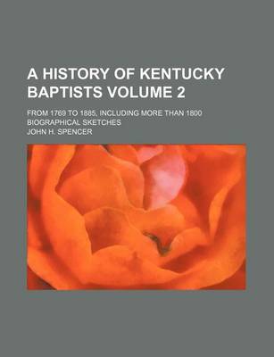 Book cover for A History of Kentucky Baptists; From 1769 to 1885, Including More Than 1800 Biographical Sketches Volume 2