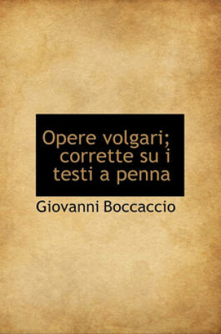 Cover of Opere Volgari; Corrette Su I Testi a Penna