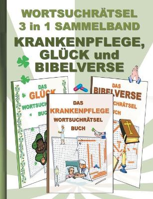 Book cover for WORTSUCHRÄTSEL 3 in 1 SAMMELBAND KRANKENPFLEGE, GLÜCK und BIBELVERSE