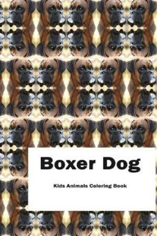 Cover of Boxer Dog Kids Animals Coloring Book