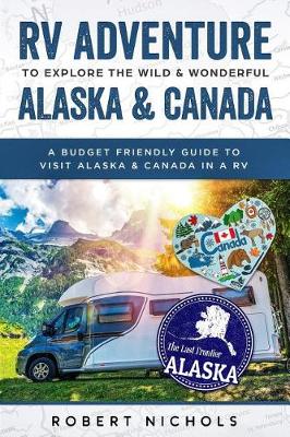 Book cover for RV Adventure to Explore the Wild & Wonderful Alaska & Canada