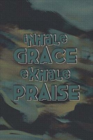 Cover of Inhale Grace Exhale Praise