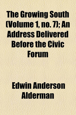 Book cover for The Growing South (Volume 1, No. 7); An Address Delivered Before the Civic Forum