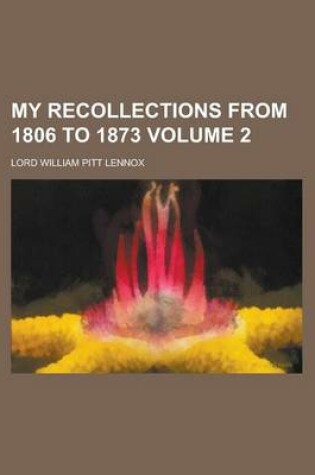 Cover of My Recollections from 1806 to 1873 Volume 2