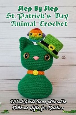 Cover of Step By Step St. Patrick's Day Animal Crochet