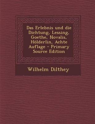 Book cover for Das Erlebnis Und Die Dichtung, Lessing, Goethe, Novalis, Holderlin, Achte Auflage - Primary Source Edition
