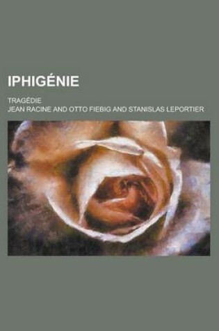 Cover of Iphigenie; Tragedie