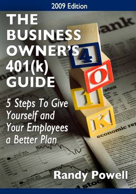 Book cover for The Business Owner's 401(K) Guide: 2009 Edition: 5 Steps to Give Yourself and Your Employees a Better Plan