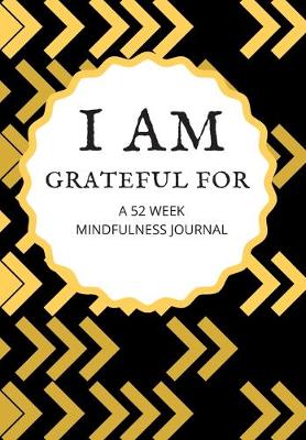 Book cover for I Am Grateful for a 52 Week Mindfulness Journal