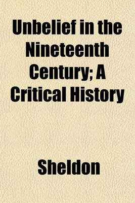 Book cover for Unbelief in the Nineteenth Century; A Critical History