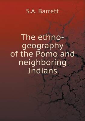 Book cover for The ethno-geography of the Pomo and neighboring Indians