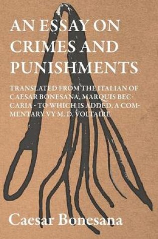 Cover of An Essay On Crimes And Punishments, Translated From The Italien Of Ceasar Bonesana, Marquis Beccaria. To Which Is Added, A Commentary By M. D. Voltaire. Translated From The French, By Edward D. Ingraham