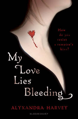 My Love Lies Bleeding by Alyxandra Harvey