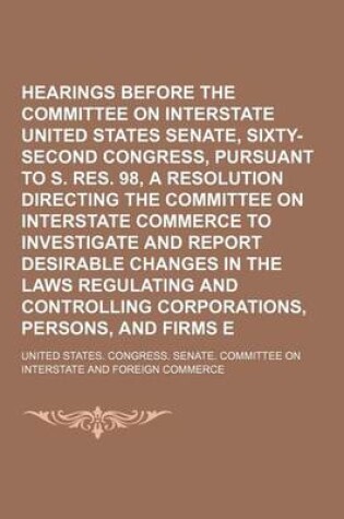 Cover of Hearings Before the Committee on Interstate Commerce, United States Senate, Sixty-Second Congress, Pursuant to S. Res. 98, a Resolution Directing the
