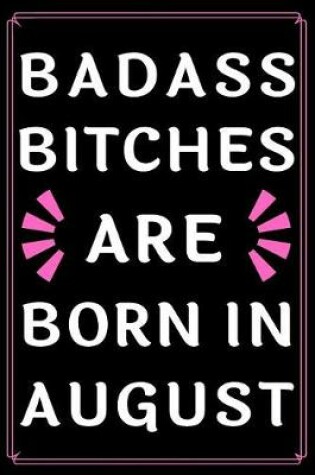 Cover of Badass Bitches Are Born In August