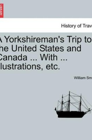 Cover of A Yorkshireman's Trip to the United States and Canada ... with ... Illustrations, Etc.