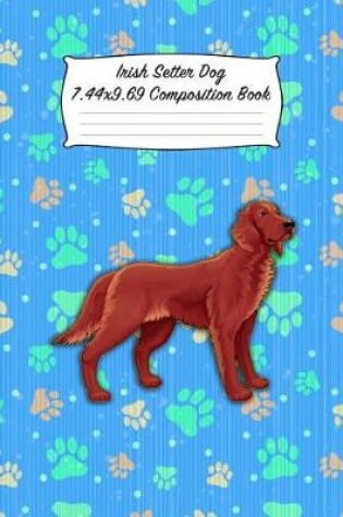 Cover of Irish Setter Dog 7.44 X 9.69 Composition Book