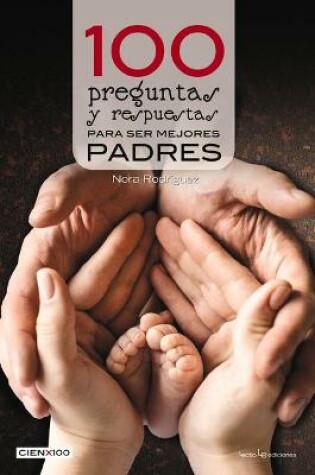 Cover of 100 Preguntas Y Respuestas Para Ser Mejores Padres