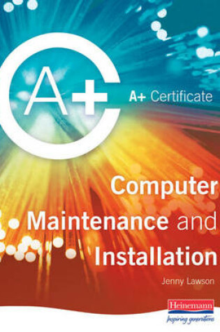 Cover of A+  Certificate in Computer Maintenance and Installation Level 2