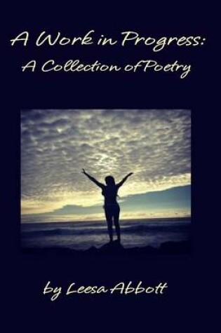 Cover of A Work in Progress: A Collection of Poetry