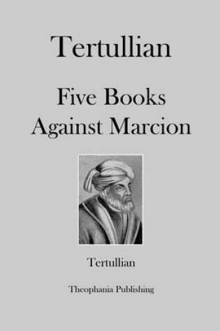 Cover of Tertullian Five Books Against Marcion