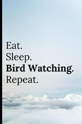 Book cover for Eat Sleep Bird Watching Repeat
