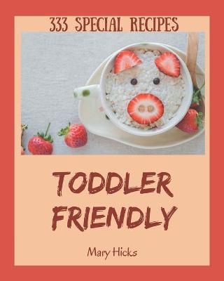 Book cover for 333 Special Toddler Friendly Recipes