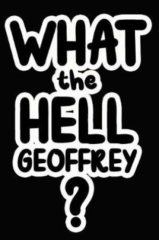 Cover of What the Hell Geoffrey?