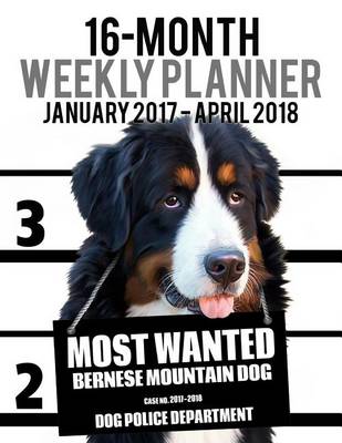 Cover of 2017-2018 Weekly Planner - Most Wanted Bernese Mountain Dog