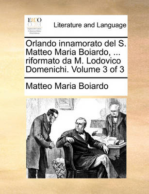 Book cover for Orlando Innamorato del S. Matteo Maria Boiardo, ... Riformato Da M. Lodovico Domenichi. Volume 3 of 3