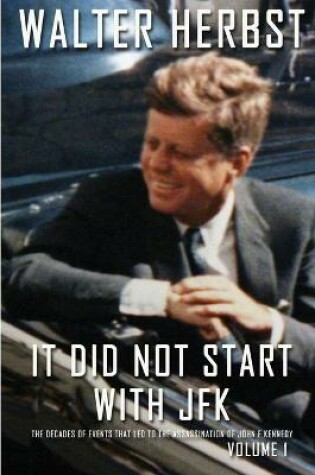 Cover of It Did Not Start With JFK Volume 1