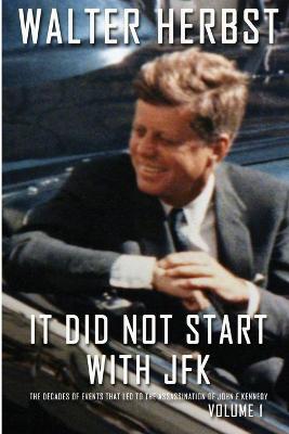 Book cover for It Did Not Start With JFK Volume 1