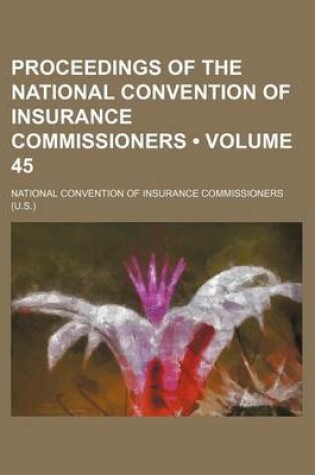 Cover of Proceedings of the National Convention of Insurance Commissioners (Volume 45)
